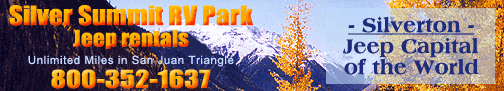 Click here for Silver Summit RV Park Jeep Rentals, RV park and jeeping in the San Juan Valley of Colorado